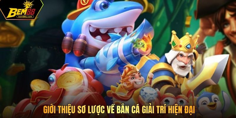 Giới thiệu sơ lược về bắn cá giải trí hiện đại