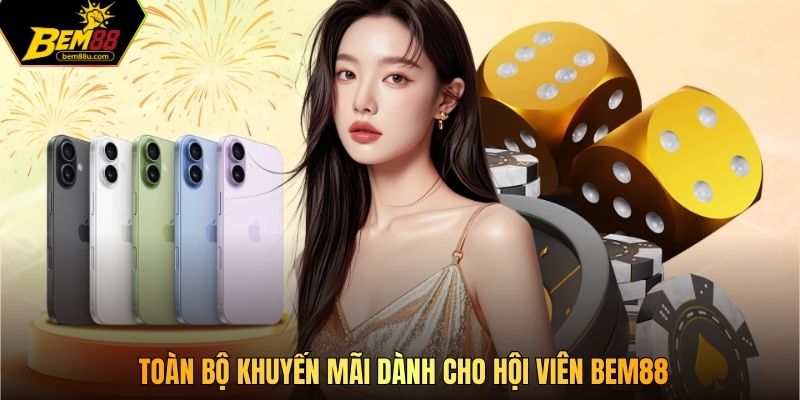 Toàn bộ khuyến mãi dành cho hội viên Bem88