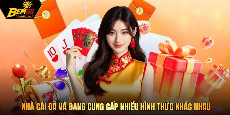 Nhà cái đã và đang cung cấp nhiều hình thức khác nhau