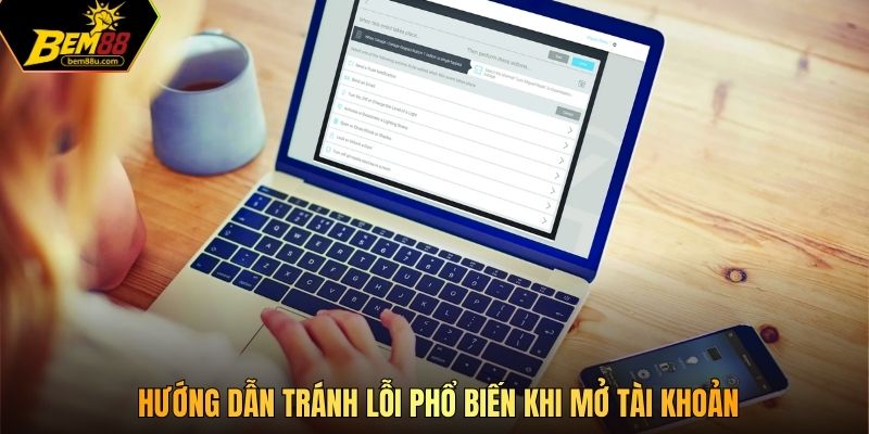 Hướng dẫn tránh lỗi phổ biến khi mở tài khoản