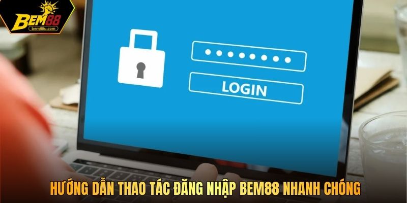 Hướng dẫn thao tác đăng nhập Bem88 nhanh chóng
