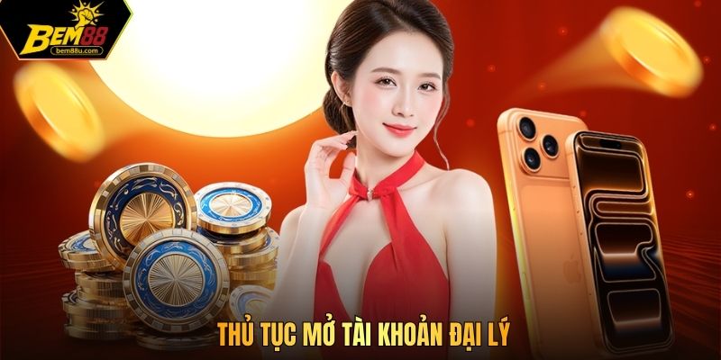 Thủ tục mở tài khoản đại lý