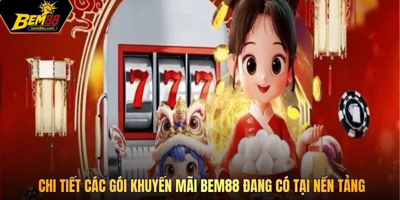 Chi tiết các gói khuyến mãi Bem88 đang có tại nền tảng