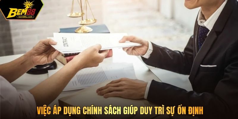 Việc áp dụng chính sách giúp duy trì sự ổn định