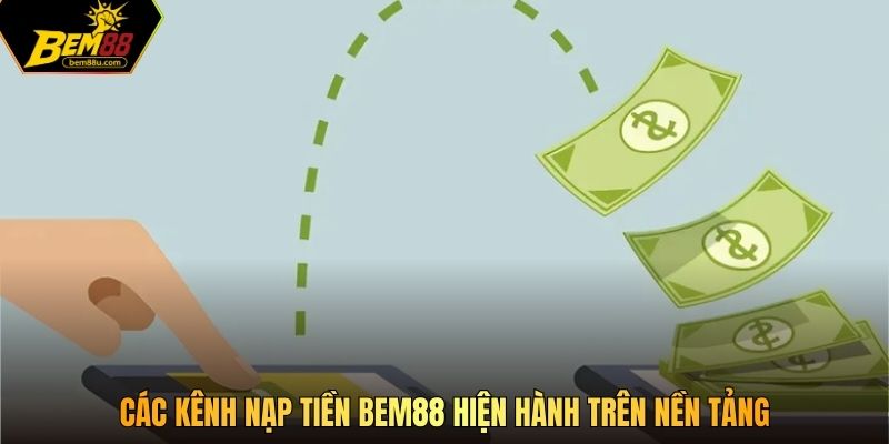 Các kênh nạp tiền Bem88 hiện hành trên nền tảng