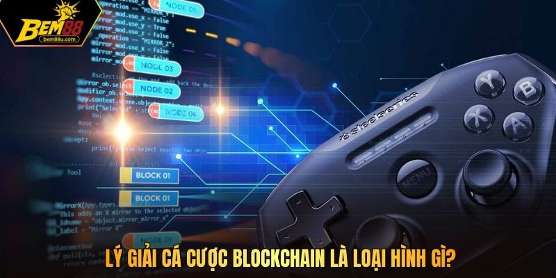 Lý giải cá cược blockchain là loại hình gì?
