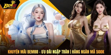Khuyến Mãi Bem88 - Ưu Đãi Ngập Tràn | Hàng Ngàn Mã 500K